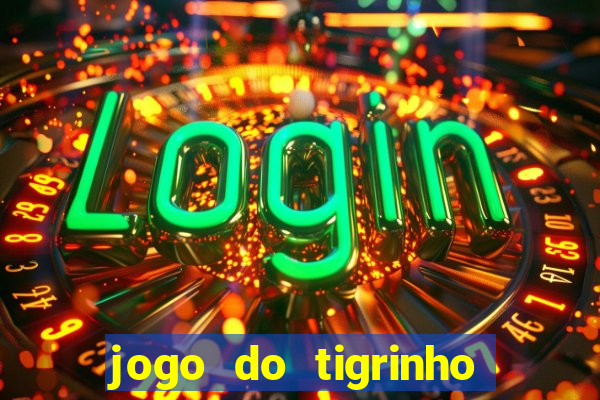 jogo do tigrinho bonus sem deposito